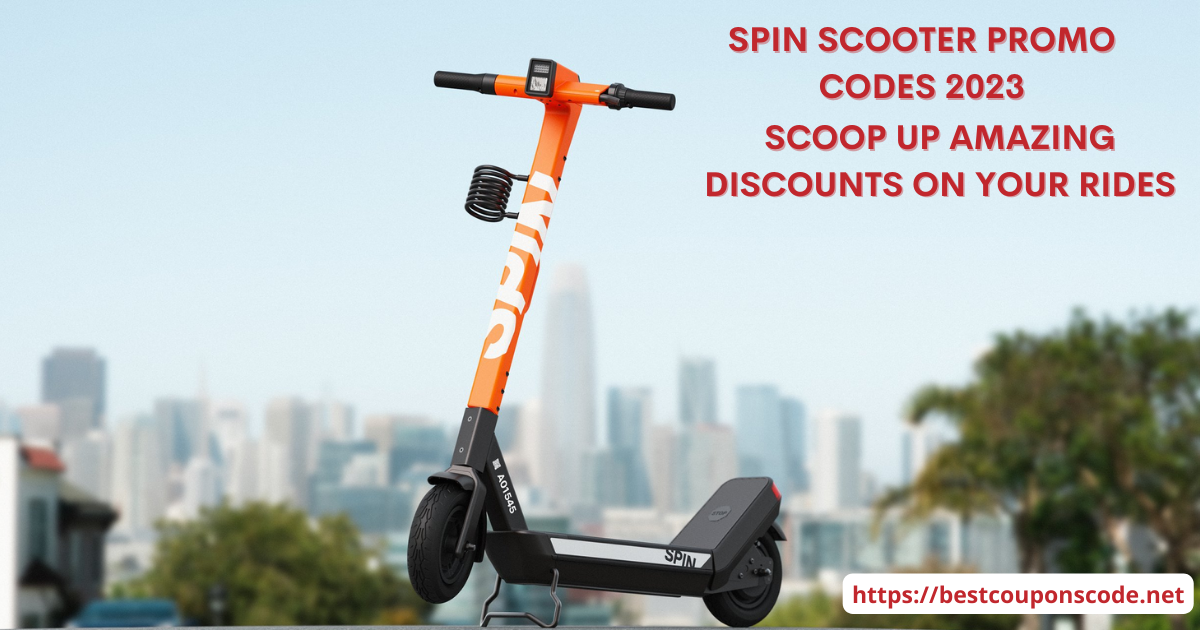 Spin Scooter Promo Codes 2023: Scoop Up Amazing Discounts on Your Rides
