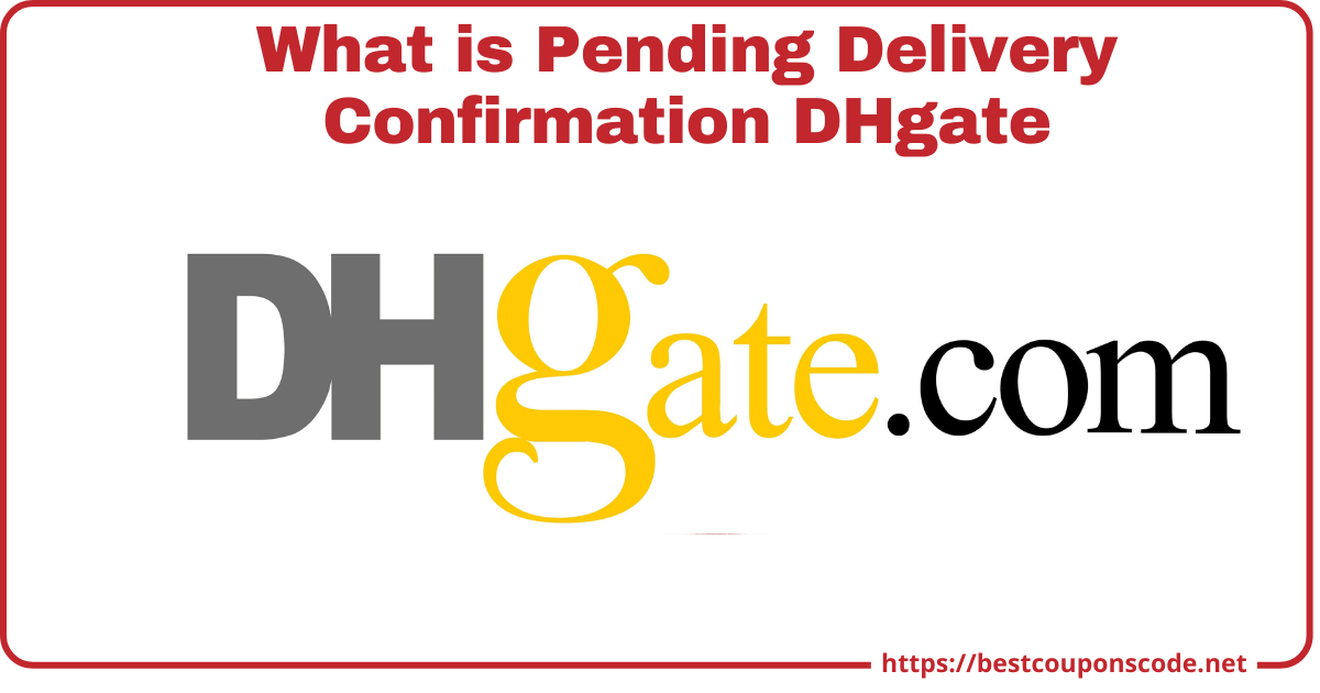 What is Pending Delivery Confirmation DHgate